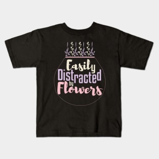 Easily Distracted By Flowers Gardening Kids T-Shirt